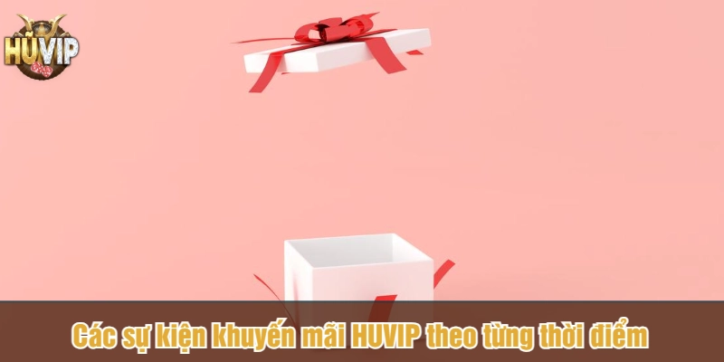 Các sự kiện khuyến mãi HUVIP theo từng thời điểm