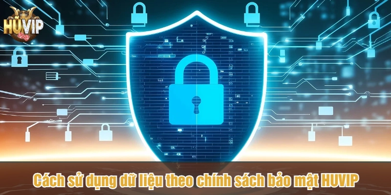 Cách sử dụng dữ liệu theo chính sách bảo mật HUVIP
