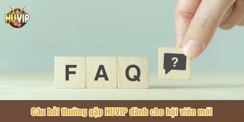 Câu hỏi thường gặp dành cho hội viên mới