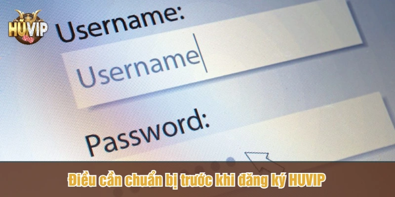 Điều cần chuẩn bị trước khi đăng ký HUVIP