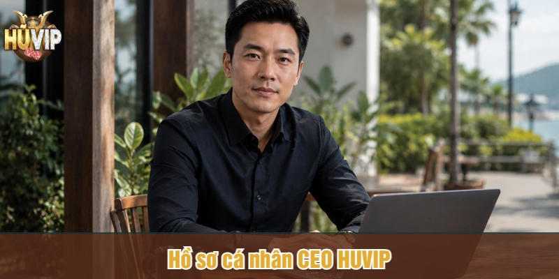 Hồ sơ cá nhân CEO HUVIP