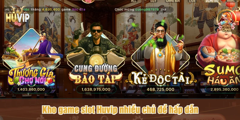 Kho game slot Huvip nhiều chủ đề hấp dẫn