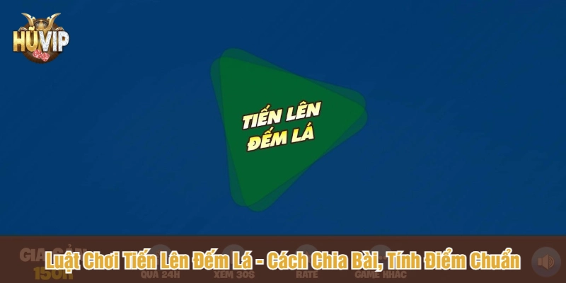 Luật chơi tiến lên đếm lá