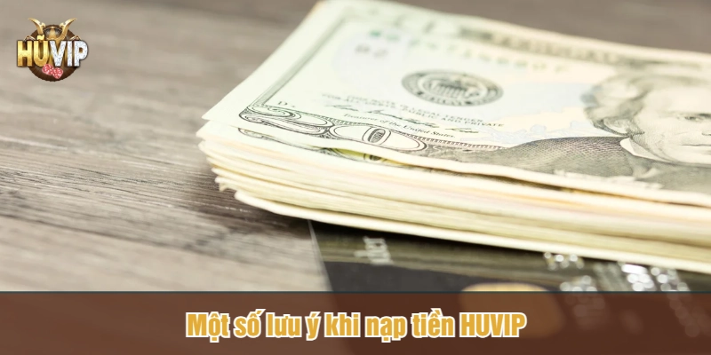 Một số lưu ý khi nạp tiền HUVIP