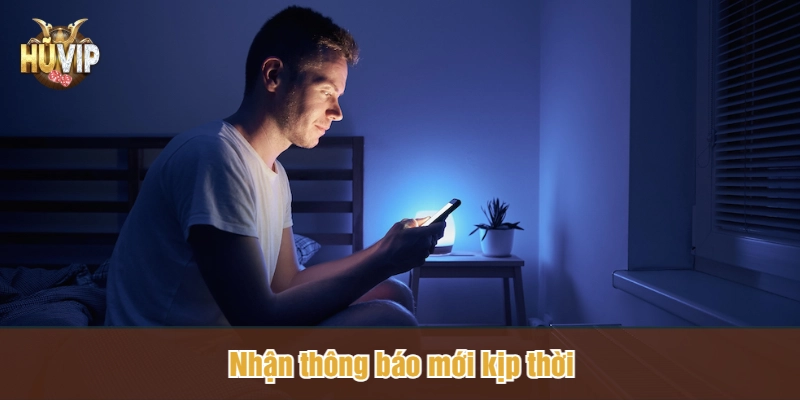 Nhận thông báo mới kịp thời