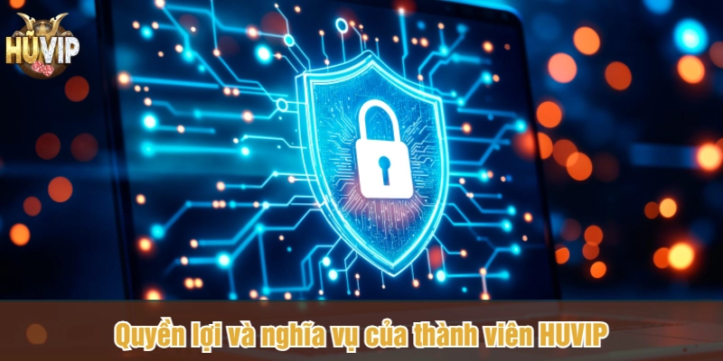 Quyền lợi và nghĩa vụ của thành viên HUVIP