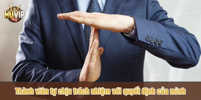 Thành viên tự chịu trách nhiệm với quyết định của mình